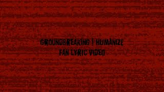 Groundbreaking // HUMANIZE (Fan Lyric Video) [FLASHING LIGHTS]