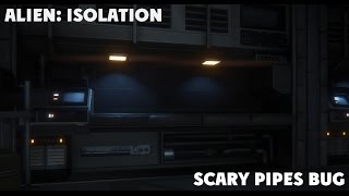 [Alien: Isolation] Scary Pipes Bug