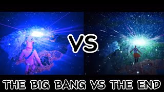 THE BIG BANG VS THE END