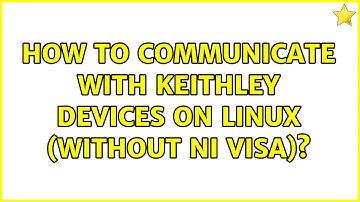 How to communicate with Keithley devices on linux (without NI VISA)?