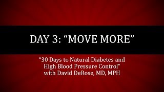 Day 3 of 30 Days to Natural Diabetes and High Blood Pressure Control: Move More Reversing High Blood Pressure In 30 Days With Dr David Derose