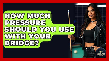 How Much Pressure Should You Use With Your Bridge? - Billiards Hustlers