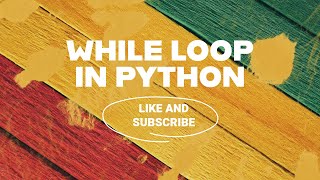WHILE LOOP IN PYTHON