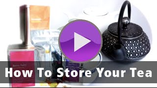How To Store Your Tea