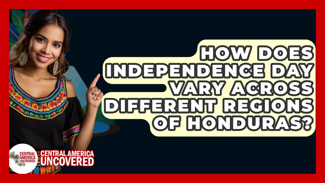 How Does Independence Day Vary Across Different Regions Of Honduras? - Central America Uncovered
