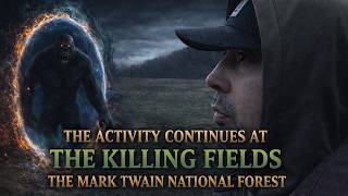THE BIGFOOT ACTIVITY CONTINUES AT THE KILLING FIELDS | MARK TWAIN NATIONAL FOREST (PORTAL THEORY)