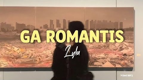 Ga romantis - Lyla {lirik}