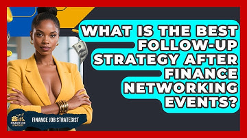 What Is The Best Follow-up Strategy After Finance Networking Events? - Finance Job Strategist