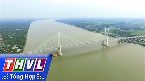 THVL | Người đưa tin 24G: Khánh thành cầu Cao Lãnh, cầu dây văng lớn thứ 3 vượt sông Tiền