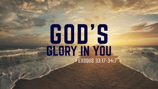 Exodus 33:17to 34:7 | Gods Glory in You | Rich Jones