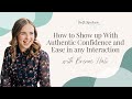 How to show up with authentic confidence and ease in any interaction