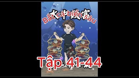 Bắt cá biển sâu | Tập 41-44 | Hạ an movie