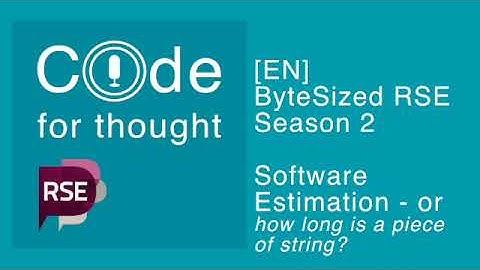[EN] ByteSized RSE: Software Estimation - or How Long is a Piece of String?