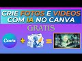Criar Fotos e Vídeos com Inteligência Artificial no Canva (GRATUITAMENTE)