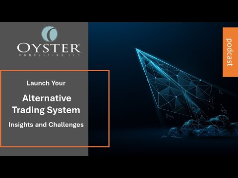 Launch Your Alternative Trading System (ATS) - Insights and Challenges - video from Oyster Consulting