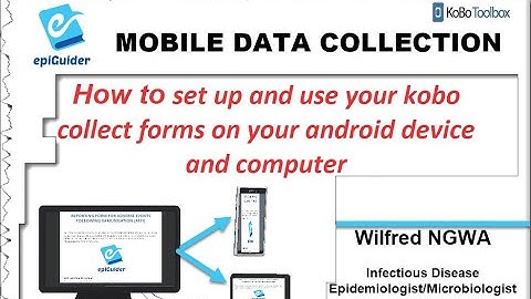 Video 5 How to set up and use your Kobo collect forms on your Android device and computer