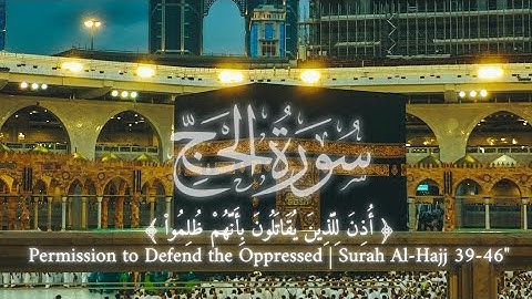 سورة الحج آية ٣٩-٤٦ | ﴿ أذن للذين يقاتلون بأنهم ظلموا ﴾ | Surah Al Hajj Ayat 39-46 #qurantranslation