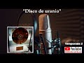 T 2 - PODCAST 1 &quot;Disco de Uranio&quot;