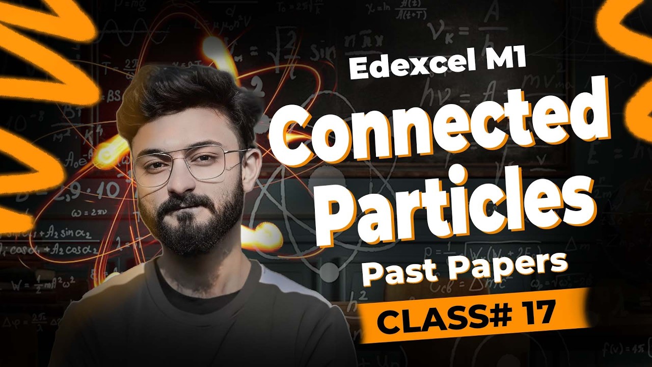 Connected Particles & Cumulative Past Papers | Class #17 | Edexcel M1(WME01) | MathvsArham