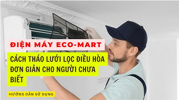 Cách tháo lưới lọc điều hòa đơn giản cho người chưa biết