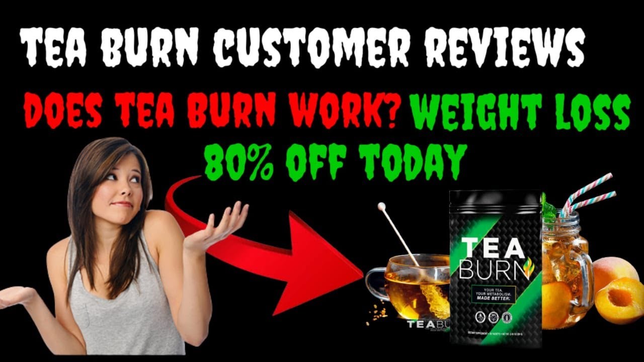 TEA BURN  Review- Weight Loss- Tea Burn Supplement REVIEW! Does Tea Burn Work? Tea Burn how to take?