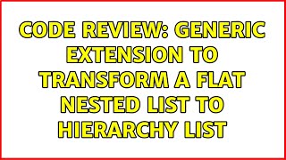 Code Review: Generic extension to transform a flat nested list to hierarchy list (2 Solutions!!)