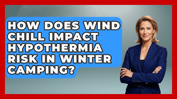 How Does Wind Chill Impact Hypothermia Risk In Winter Camping? - Exploring Campgrounds