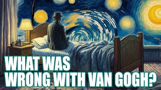 What Was Wrong With Van Gogh? | Inside the Room Where He Painted Starry Night