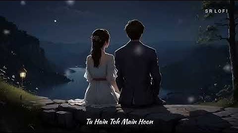 Tu Hain Toh Main Hoon (Slowed + Reverb) | Arijit Singh, Afsana Khan | Sky Force | SR Lofi