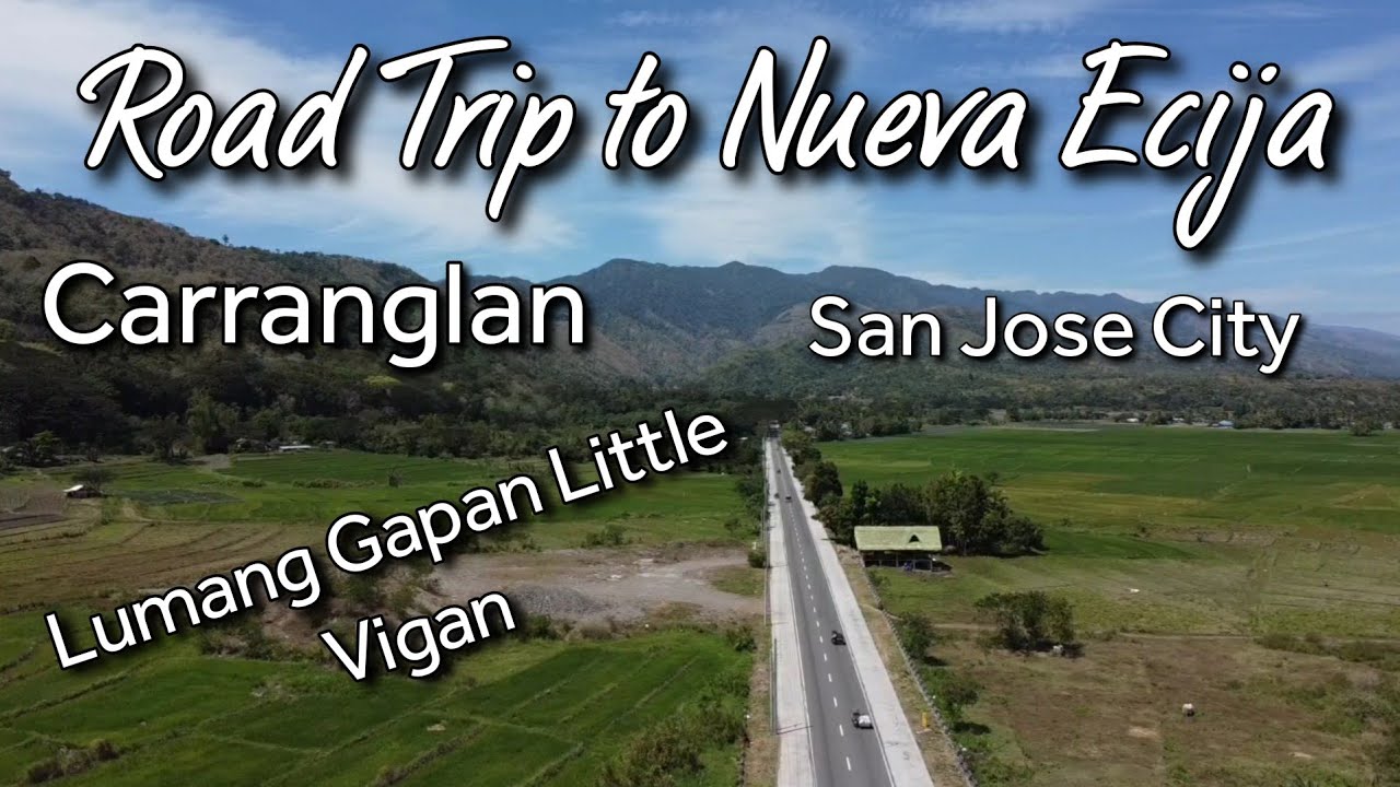 roadtrip san jose city |carranglan nueva ecija | lumang gapan |little vigan ng gapan