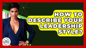 How To Describe Your Leadership Style? - Job Success Network