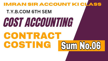#06 Contract Costing | TYBCOM SEM 6 | Cost accounting | BAF | BMS