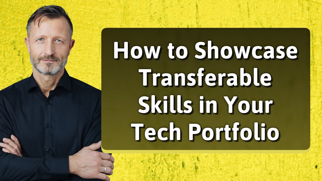 How to Showcase Transferable Skills in Your Tech Portfolio