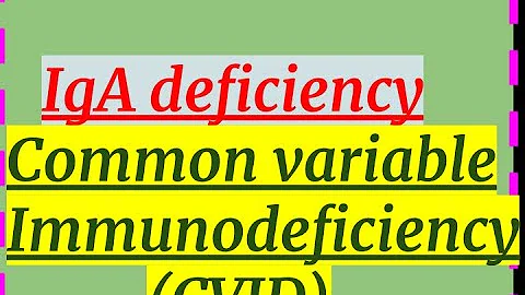 IgA & Common variable Immunodeficiency (CVID)
