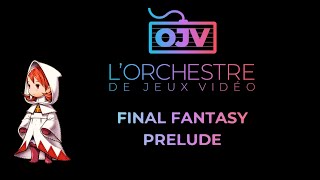 [OJV] Final Fantasy Prelude - Live - Orchestre de Jeux Vidéo