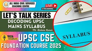 Famous Decoding UPSC Mains Syllabus | UPSC CSE Foundation | Lets Talk Series with Mr. Kishore Kumar Net Worth