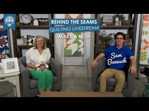 Behind the Seams: We'll be talking about our annual QAL fundraiser supporting Make-A-Wish CSTX