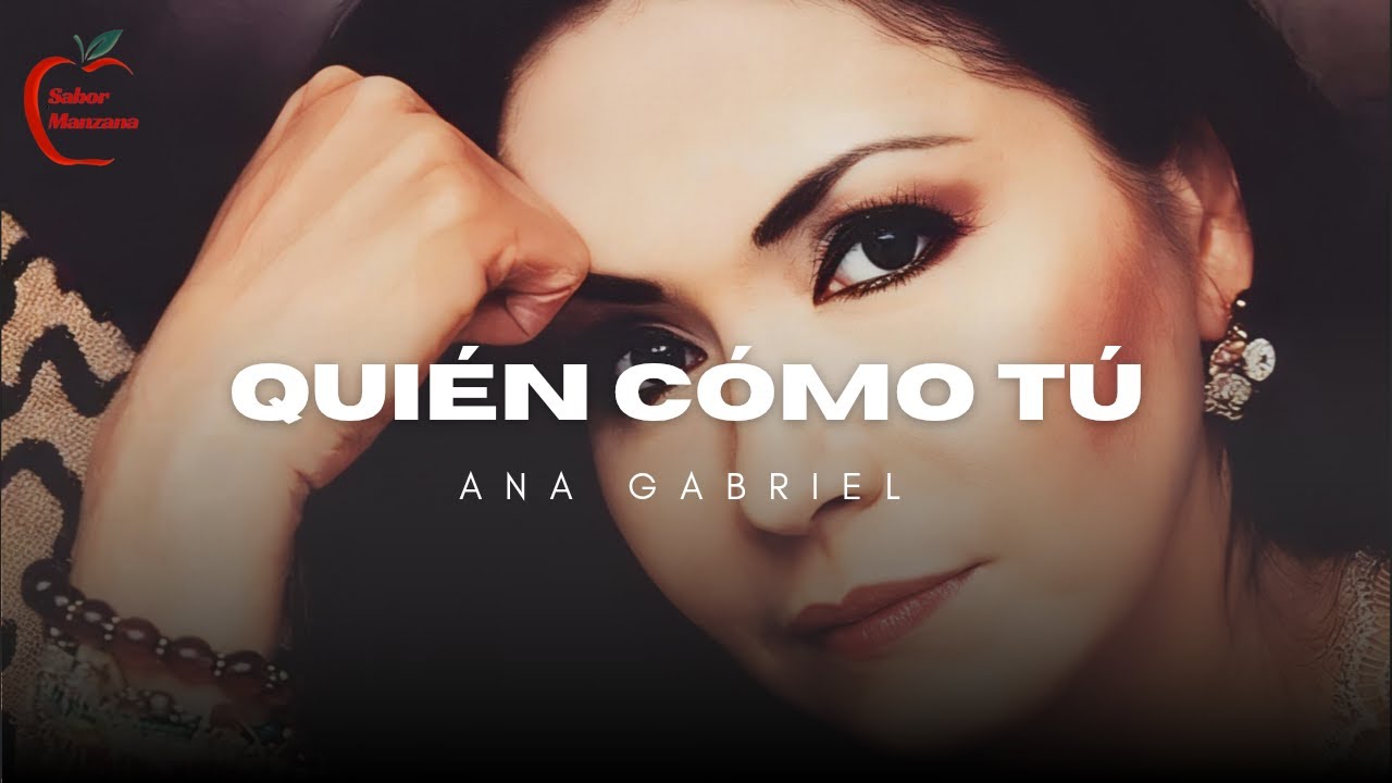 Ana Gabriel - Quién Como Tú (Letra)
