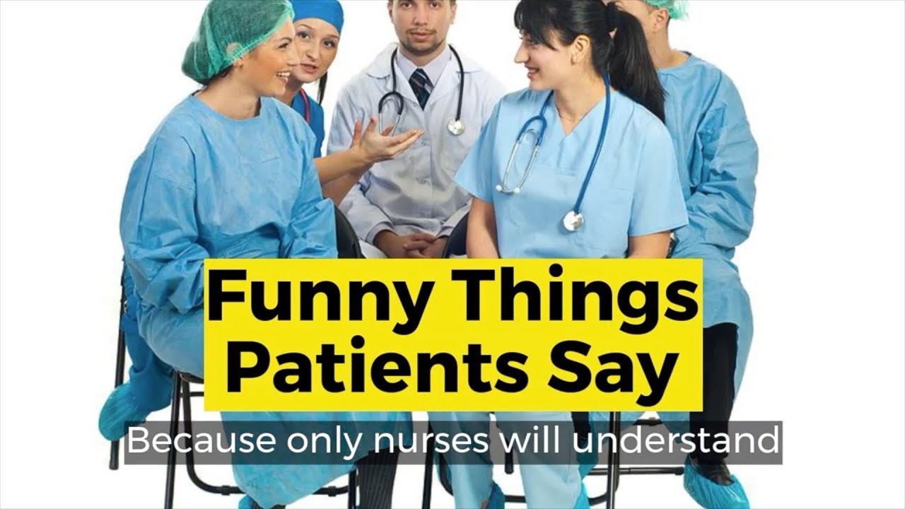 Funny Things Patients Say YouTube