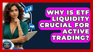 Why Is ETF Liquidity Crucial For Active Trading? - Stock and Options Playbook