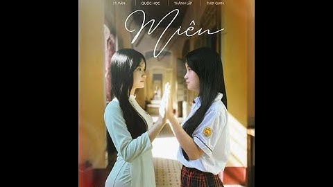 [CUỘC THI LÀM PHIM QUỐC HỌC - PHONG VỊ THỜI GIAN] -11 VĂN - MIÊN