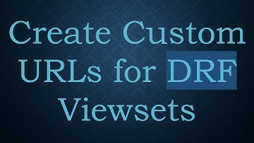 Create Custom URLs for DRF Viewsets