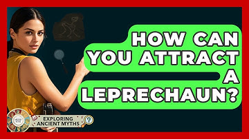 How Can You Attract A Leprechaun? - Exploring Ancient Myths