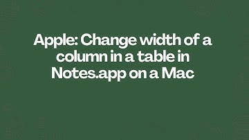 Apple: Change width of a column in a table in Notes.app on a Mac