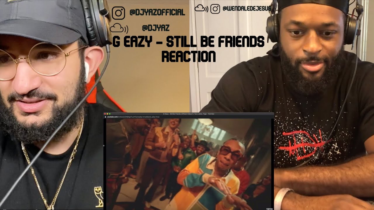 G EAZY - STILL BE FRIENDS FT TORY LANEZ & TYGA (REACTION)