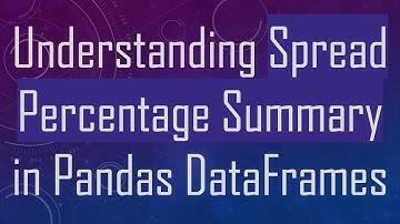 Understanding Spread Percentage Summary in Pandas DataFrames