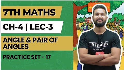 7th Maths | Chapter 4 | Angles & Pairs of Angles | Practice Set-17 | Lecture 3 | Maharashtra Board