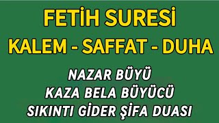Fetih Suresi - Kalem Suresi - Saffat Suresi Ve Duha Suresi - Nazar Büyü, Kaza Bela Büyücü Şifa Duası