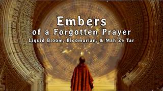 'Embers of a Forgotten Prayer'  by Liquid Bloom, Bloomurian, & Mah Ze Tar