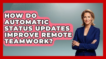 How Do Automatic Status Updates Improve Remote Teamwork? - Virtual Communication Hub